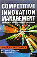 Competitive Innovation Management: Techniques to Improve Innovation Performance