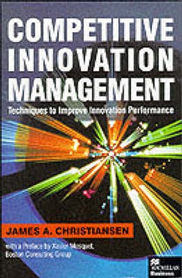 Competitive Innovation Management: Techniques to Improve Innovation Performance - Christiansen, J.