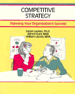 Competitive Strategy: Planning for Your Organization's Future - Layton, Sarah M, and Paris, Janis (Editor), and Hurd, Alfred B, and Lipsey, William G