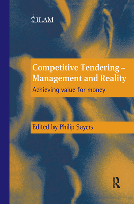 Competitive Tendering - Management and Reality: Achieving Value for Money - Sayers, Philip