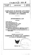 Compilation of selected acts within the jurisdiction of the Committee on Energy and Commerce : environmental law : including Clean Air Act, Solid Waste Disposal Act, Pollution Prevention Act of 1990, Toxic Substances Control Act, Noise Control Act of...