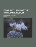 Compiled Laws of the Hawaiian Kingdom: Published by Authority