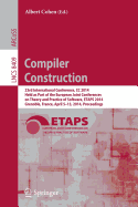 Compiler Construction: 23rd International Conference, CC 2014, Held as Part of the European Joint Conferences on Theory and Practice of Software, ETAPS 2014, Grenoble, France, April 5-13, 2014, Proceedings - Cohen, Albert (Editor)