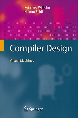 Compiler Design: Virtual Machines - Wilhelm, Reinhard, and Seidl, Helmut