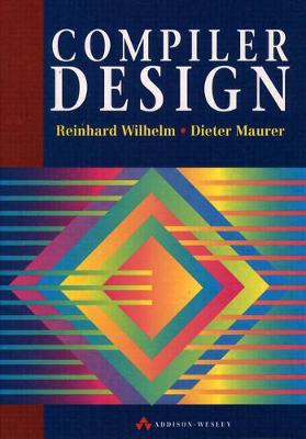 Compiler Design - Wilhelm, R, and Maurer, D, and Wilhelm, Reinhard