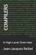 Compilers: A High-Level Overview