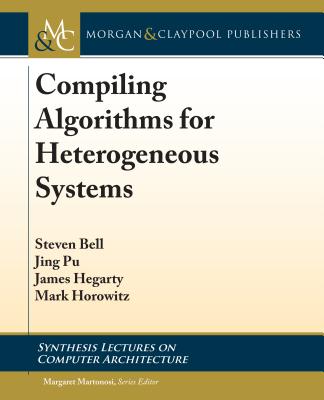 Compiling Algorithms for Heterogeneous Systems - Bell, Steven, and Pu, Jing, and Hegarty, James