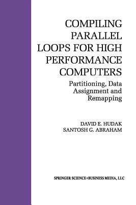 Compiling Parallel Loops for High Performance Computers: Partitioning, Data Assignment and Remapping - Hudak, David E, and Abraham, Santosh G