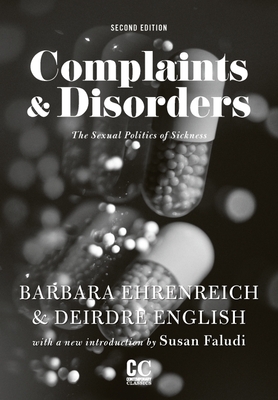 Complaints and Disorders: The Sexual Politics of Sickness - Ehrenreich, Barbara, and English, Deirdre