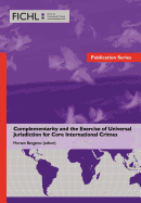 Complementarity and the Exercise of Universal Jurisdiction for Core International Crimes