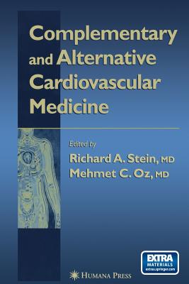 Complementary and Alternative Cardiovascular Medicine - Stein, Richard A (Editor), and Oz, Mehmet C, MD (Editor)