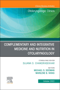 Complementary and Integrative Medicine and Nutrition in Otolaryngology, an Issue of Otolaryngologic Clinics of North America: Volume 55-5