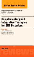 Complementary and Integrative Therapies for Ent Disorders, an Issue of Otolaryngologic Clinics: Volume 46-3