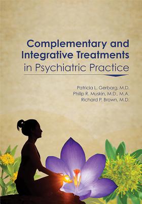 Complementary and Integrative Treatments in Psychiatric Practice - Gerbarg, Patricia L (Editor), and Muskin, Philip R (Editor), and Brown, Richard P (Editor)