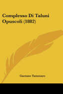 Complesso Di Taluni Opuscoli (1882) - Tammaro, Gaetano