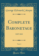 Complete Baronetage, Vol. 3: 1649-1664 (Classic Reprint)