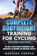 Complete Bodyweight Training for Cycling Second Edition: The Best Calisthenic Workouts and Exercises to Become an Amazing Cyclist