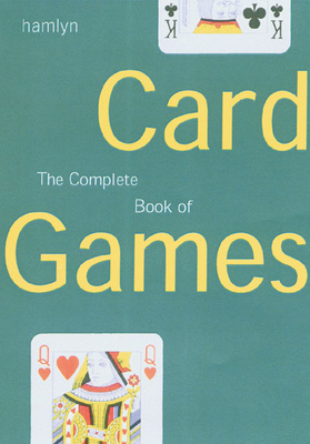 Complete Book of Card Games - George, Hervey, and Hervey, George F (Editor), and Arnold, Peter (Editor)
