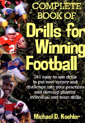 Complete Book of Drills for Winning Football - Koehler, Michael D, PH.D.