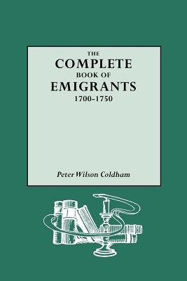 Complete Book of Emigrants, 1700-1750 - Coldham, Peter Wilson