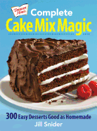 Complete Cake Mix Magic: 300 Easy Desserts Good as Homemade