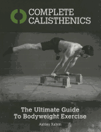 Complete Calisthenics: The Ultimate Guide to Body Weight Exercise
