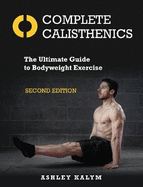Complete Calisthenics: The Ultimate Guide to Bodyweight Exercise Second Edition