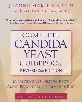 Complete Candida Yeast Guidebook: Everything You Need to Know about Prevention, Treatment, & Diet - Martin, Jeanne Marie, and Rona, Zoltan P