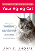 Complete Care for Your Aging Cat - Shojai, Amy D