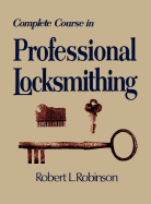 Complete Course in Professional Locksmithing (Professional/Technical Series, )