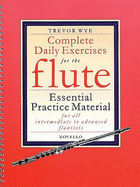 Complete Daily Exercises for the Flute: Essential Practice Material for All Intermediate and Advanced Flautists