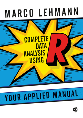 Complete Data Analysis Using R: Your Applied Manual - Lehmann, Marco