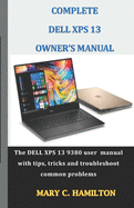 Complete Dell XPS Owner's Manual: The DELL XPS 13 9380 user manual with tips, tricks and troubleshoot common problems