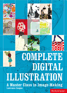 Complete Digital Illustration: A Master Class in Image-Making