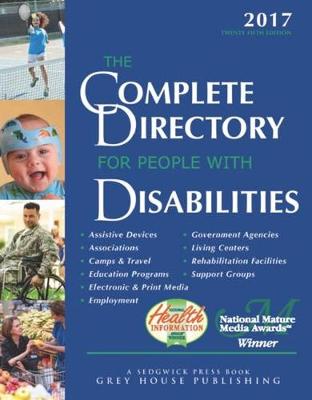 Complete Directory for People with Disabilities, 2017: Print Purchase Includes 1 Year Free Online Access - Grey House Publishing