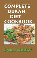 Complete Dukan Diet Cookbook: The Simplifeid Guide To Dukan Diet Including 45+ Simple and Delicious Attack Phase Recipes.