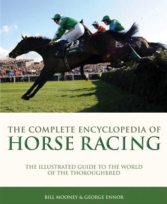 Complete Ency of Horse Racing - Mooney, Bill, and Ennor, George, and Kelly, Graeme