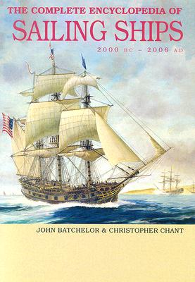 Complete Encyclopedia of Sailing Ships: 2000 BC - 2006 AD - Batchelor, John, and Chant, Christopher