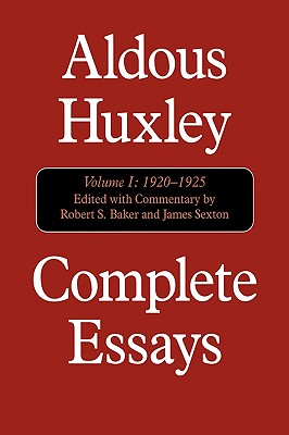 Complete Essays: Aldous Huxley, 1920-1925 - Huxley, Aldous, and Baker, Robert S (Editor), and Sexton, James (Editor)