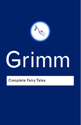 Complete Fairy Tales - Grimm, Jacob, and Grimm, Wilhelm