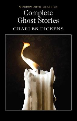Complete Ghost Stories - Dickens, Charles, and Carabine, Keith, Dr. (Editor)