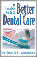 Complete Guide to Better Dental Care, Second Edition - Taintor, Jerry F, and Taintor, Mary Jane
