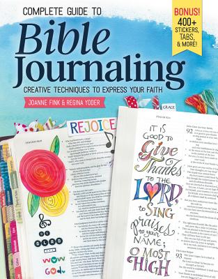 Complete Guide to Bible Journaling: Creative Techniques to Express Your Faith - Fink, Joanne, and Yoder, Regina