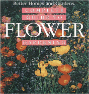 Complete Guide to Flower Gardening - Better Homes and Gardens (Editor), and Roth, Susan A