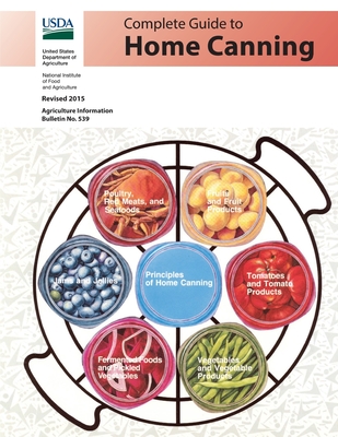 Complete Guide to Home Canning: Revised 2015 - National Institute of Food and Agricultu, and United States Department of Agriculture