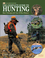 Complete Guide to Hunting: Basic Techniques for Gun & Bow Hunters