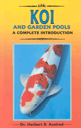 Complete Guide to Koi and Garden Pools - Axelrod, Herbert R.