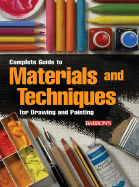 Complete Guide to Materials and Techniques for Drawing and Painting