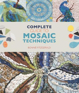 Complete Guide to Mosaic Techniques: A Complete Guide, with Contributions from 40 International Artists