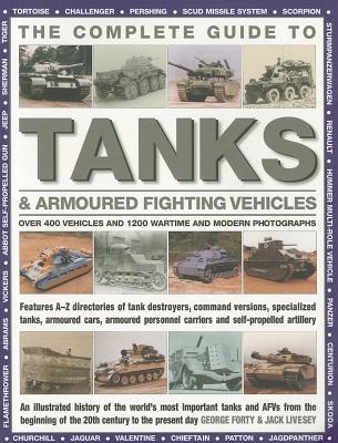 Complete Guide to Tanks and Armoured Fighting Vehicles - Forty, George